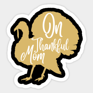 On thankful mom, thanksgiving day gift for mom Sticker